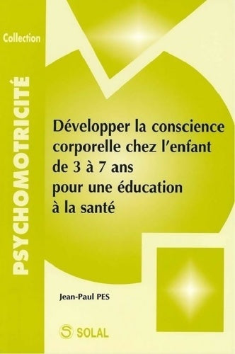 Livrenpoche : Développer la conscience corporelle chez l'enfant d 3 à 7 ans - Jean-Paul Pes - Livre