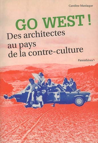 Livrenpoche : Go west : Des architectes au pays de la contre-culture ! - Caroline Maniaque - Livre