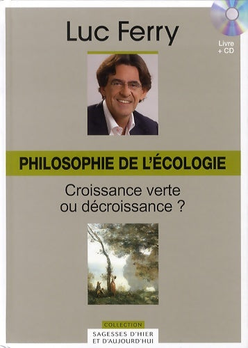 Livrenpoche : Philosophie de l'écologie volume 28 : Croissance verte ou décroissance ? (cd inclus) - Luc Ferry - Livre