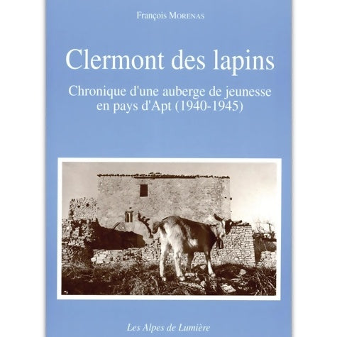 Livrenpoche : Alpes de lumière. : 109 clermont les lapins : chronique d'une auberge de jeunesse en pays d'apt : 1940-1945 - François Morénas - Livre