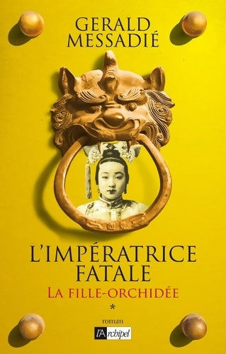 Livrenpoche : L'impératrice fatale Tome I - la fille orchidée - Gérald Messadié - Livre