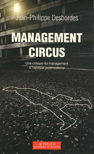Livrenpoche : Management circus : Une critique du management à l'époque postmoderne - Jean-Philippe Desbordes - Livre