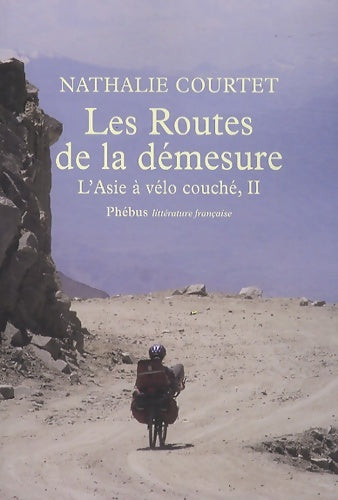 Livrenpoche : Les routes de la démesure - l'asie à vélo couché t2 - Nathalie Courtet - Livre