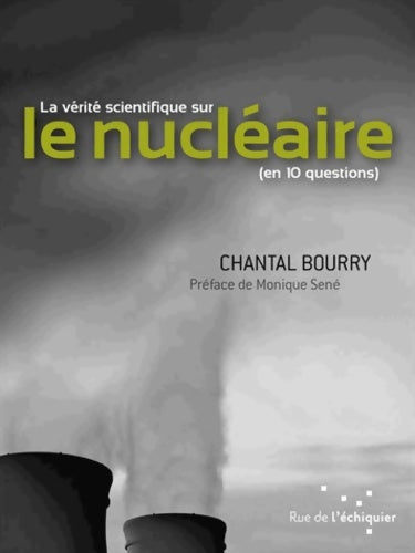 Livrenpoche : La vérité scientifique sur le nucléaire - Chantal Bourry - Livre