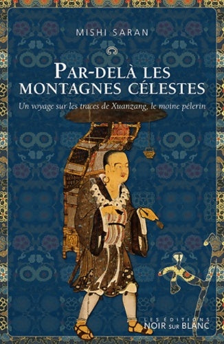 Livrenpoche : Par dela les montagnes celestes : Un voyage surles traces de xuanzang le moine Pèlerin - Mishi Saran - Livre