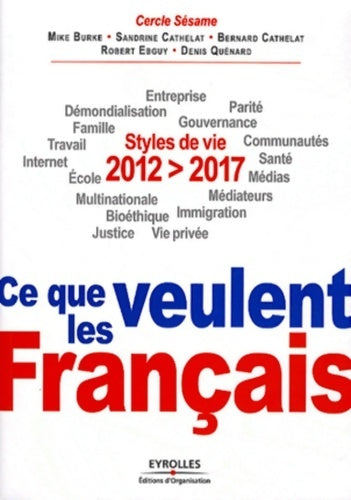 Livrenpoche : 2012-2017 : Ce que veulent les français: styles de vie. Entreprise démondialisation parité famille gouvernance travail communautés internet santé école médias multinationale médiateurs - Mike Burke - Livre