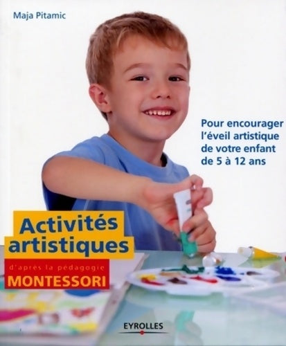 Livrenpoche : Activités artistiques d'après la pédagogie montessori : Pour encourager l'éveil artistique de votre enfant de 5 à 12 ans - Maja Pitamic - Livre