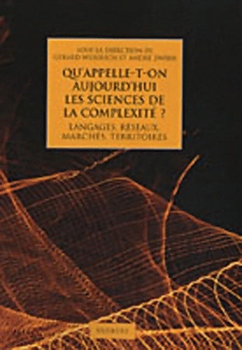 Livrenpoche : Qu'appelle-t-on aujourd'hui les sciences de la complexité ? : Langages réseaux marchés territoires - Gérard Weisbuch - Livre