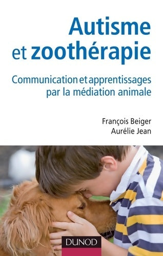 Livrenpoche : Autisme et zoothérapie - communication et apprentissages par la médiation animale : Communication et apprentissages par la médiation animale - François Beiger - Livre