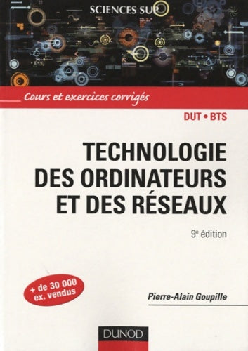 Livrenpoche : Technologie des ordinateurs et des réseaux - 9e édition - cours et exercices corrigés : Cours et exercices corrigés - Pierre-Alain Goupille - Livre