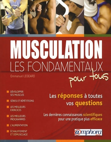 Livrenpoche : Musculation - les fondamentaux pour tous les réponses à toutes vos questions les dernières connaissances scientifiques pour une pratique plus efficace - Emmanuel Legeard - Livre