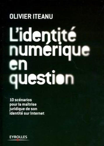 Livrenpoche : L'identité numérique en question : 10 scénarios pour une bonne gestion juridique de son identité sur internet - Olivier Iteanu - Livre