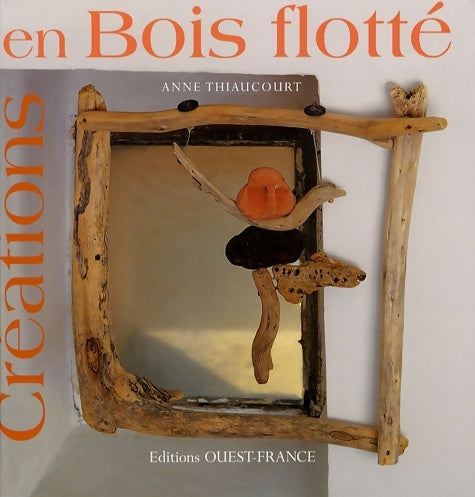 Livrenpoche : Créations en bois flotté - Anne Thiaucourt - Livre