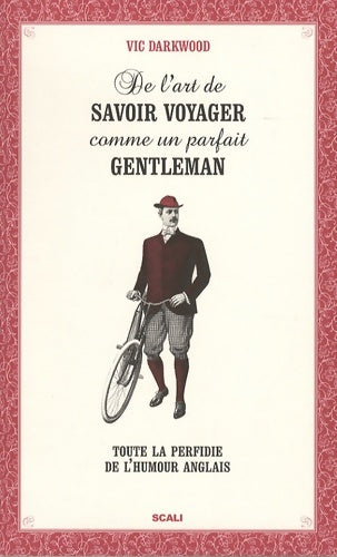 Livrenpoche : De l'art de savoir voyager comme un parfait gentleman - Vic Darkwood - Livre