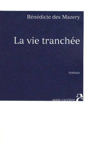 Livrenpoche : La vie tranchée - Bénédicte Des Mazery - Livre