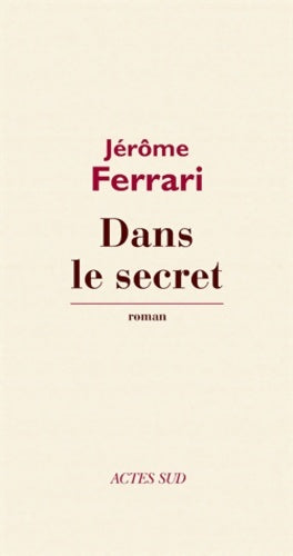 Livrenpoche : Dans le secret - Jérôme Ferrari - Livre