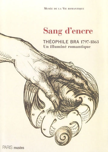 Livrenpoche : Sang d'encre : Théophile bra (1797-1863) un illuminé romantique - Pierre-jacques Lamblin - Livre