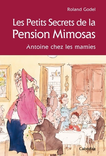 Livrenpoche : Les petits secrets de la pension mimosas : Antoine chez les mamies - Roland Godel - Livre