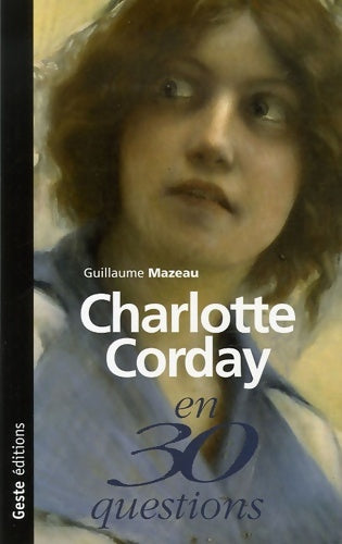 Livrenpoche : Charlotte corday en 30 questions - Guillaume Mazeau - Livre