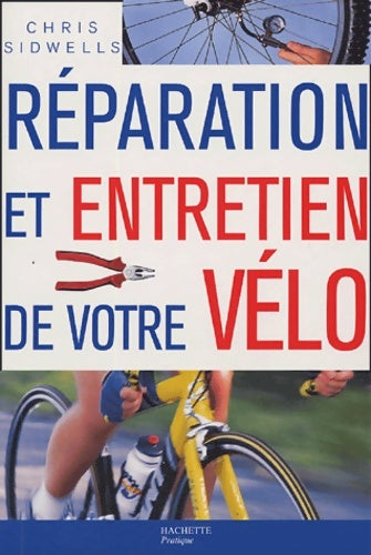 Livrenpoche : Réparation et entretien de votre vélo - Chris Sidwells - Livre