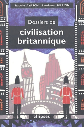 Livrenpoche : Dossiers de civilisation britannique - Isabelle Ayasch - Livre