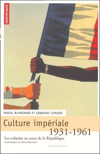 Livrenpoche : Culture impériale : Les colonies au coeur de la république - Pascal Blanchard - Livre
