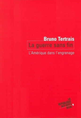 Livrenpoche : La guerre sans fin : L' Amérique dans l'engrenage - Bruno Tertrais - Livre