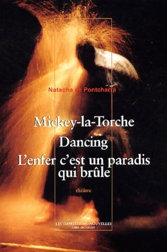 Livrenpoche : Mickey-la-torche dancing l'enfer c'est un paradis qui brûle - Natacha De Pontcharra - Livre