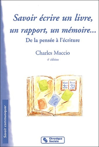 Livrenpoche : Savoir écrire un livre un rapport un mémoire... : De la pensée à l'écriture - Charles Maccio - Livre