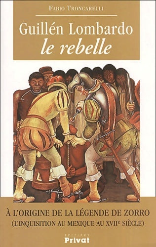 Livrenpoche : Guillén lombardo le rebelle. : A l'origine de la légende de zorro (l'inquisition au Mexique au xviième siècle) - Fabio Troncarelli - Livre