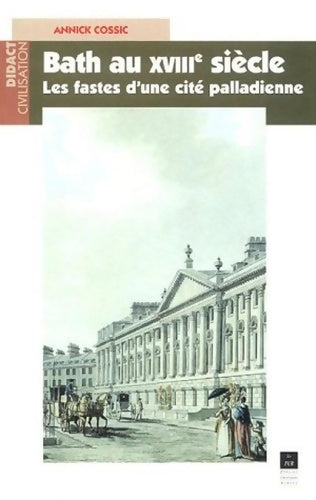Livrenpoche : Bath au XVIIIe siècle : Les fastes d'une cité palladienne - A. Cossic - Livre