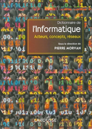 Livrenpoche : Dictionnaire de l'informatique acteurs concepts réseaux - Sous La Direction De Pierre Morvan - Livre