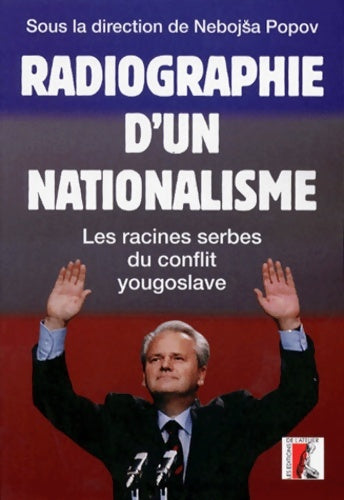 Livrenpoche : Radiographie d'un nationalisme. Les racines serbes du conflit yougoslave - Nebojsa Popov - Livre