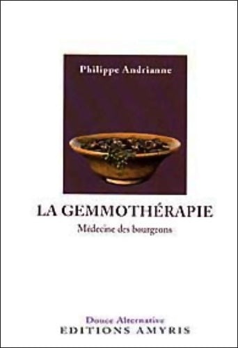 La gemmothérapie : Médecine des bourgeons - Philippe Andrianne - Livre