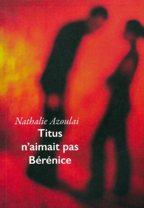 Livrenpoche : Titus n'aimait pas Bérénice - Nathalie Azoulai - Livre