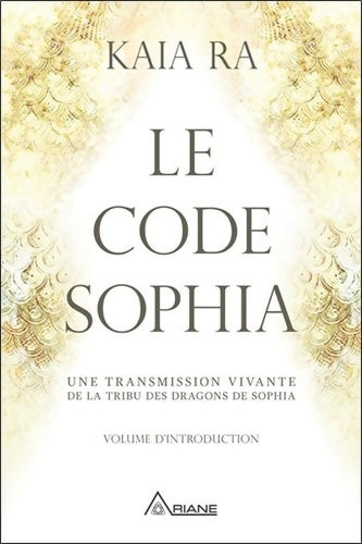 Livrenpoche : Le code Sophia. Une transmission vivante de la tribu des dragons de Sophia - Ra Kaia - Livre