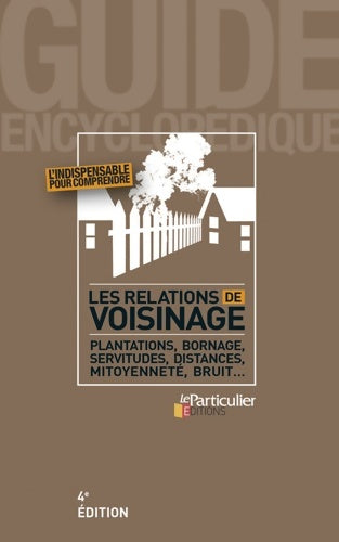 Livrenpoche : Les relations de voisinage. Plantations, bornage, servitudes, distances, mitoyenneté, bruit - Collectif - Livre