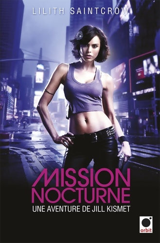 Livrenpoche : Jill Kismet Tome I : Mission nocturne - Lilith Saintcrow - Livre
