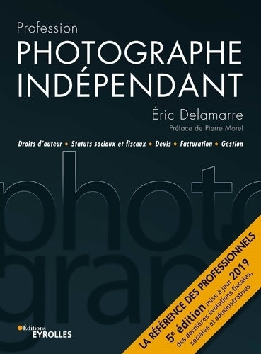 Livrenpoche : Profession photographe indépendant : Droits d'auteur. Statuts sociaux et fiscaux. Devis. Facturation. Gestion. Préface de pierre morel - Eric Delamarre - Livre