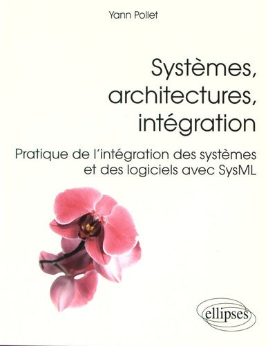 Livrenpoche : Systèmes architectures intégration pratique de l'intégration des systèmes et des logiciels avec sysml - Yann Pollet - Livre