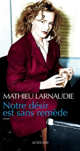 Livrenpoche : Notre désir est sans remède - Mathieu Larnaudie - Livre