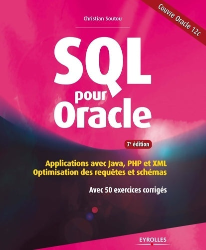 Livrenpoche : Sql pour oracle : Applications avec java PHP et xml. Optimisation des requêtes et schémas. Avec 50 exercices corrigés - Christian Soutou - Livre