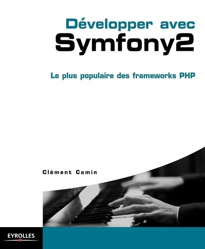 Livrenpoche : Développer avec symfony 2 : Le plus populaire des frameworks PHP - Clément Camin - Livre