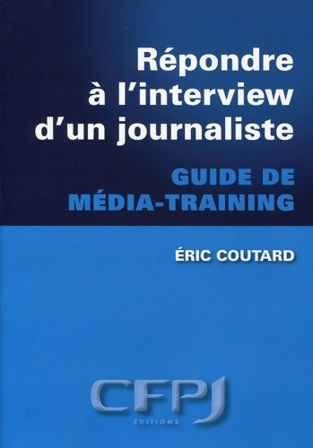 Livrenpoche : Répondre à l'interview d'une journaliste : Guide de média-training - Eric Coutard - Livre