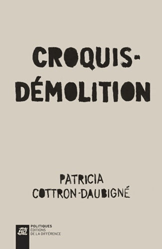 Livrenpoche : Croquis-démolition - Patricia Cottron-daubigné - Livre