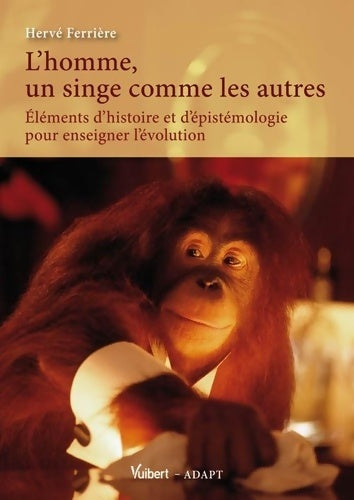 Livrenpoche : L'homme un singe comme les autres : Éléments d'histoire et d'épistémologie pour enseigner l'évolution - Hervé Ferrière - Livre