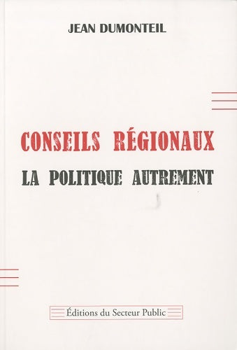 Livrenpoche : Conseils régionaux la politique autrement - Jean Dumonteil - Livre