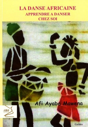 Livrenpoche : La danse africaine : Apprendre à danser chez soi - Afi Ayaba Mawena - Livre