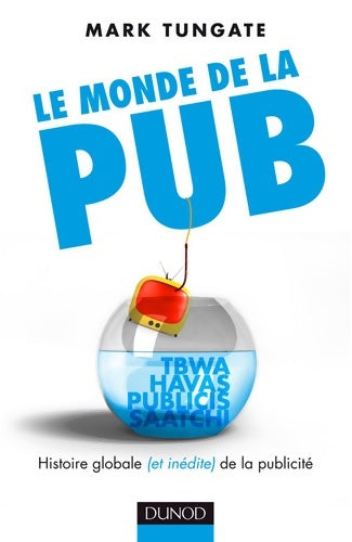 Livrenpoche : Le monde de la pub : Histoire globale (et inédite) de la publicité - Mark Tungate - Livre