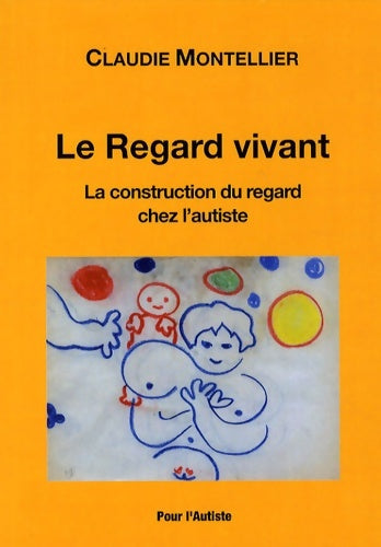 Livrenpoche : Le regard vivant : La construction du regard chez l'autiste - Claudie Montellier - Livre